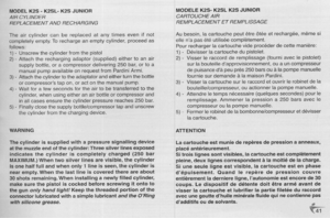 Page 41
MODELK2S-K2SL-K2SJUNIOR
AIRCYLINDER
REPLACEMENTANDRECHARGING
Theaircylindercanbereplacedatanytimesevenifnot
completelyempty.Torechargeanemptycylinder,proceedas
follows:
1)
-Unscrewthecylinderfromthepistol
2)-Attachtherechargingadaptor(supplied)eithertoanair
supplybottle,oracompressordelivering250bar,ortoa
manualpumpavailableonrequestfromPardiniArmi.
3)
-Attachthecylindertotheadaptatorandeitherturnthebottle
orcompressorstapon,oractonthemanualpump.
4)
-Waitforafewsecondsfortheairtobetransferredtothe...