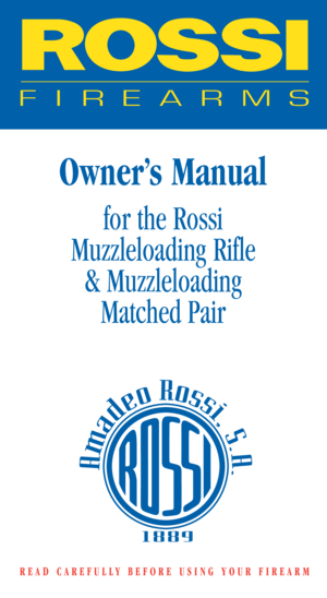 Page 1Owner’s Manual
for the Rossi 
Muzzleloading Rifle
& Muzzleloading 
Matched Pair
READ CAREFULLY BEFORE USING YOUR FIREARM 