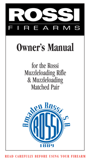 Page 3Owner’s Manual
for the Rossi 
Muzzleloading Rifle
& Muzzleloading 
Matched Pair
READ CAREFULLY BEFORE USING YOUR FIREARM 