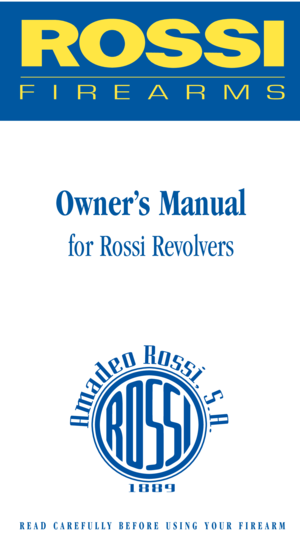 Page 1Owner’s Manual
for Rossi Revolvers
READ CAREFULLY BEFORE USING YOUR FIREARM 