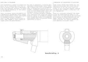 Page 13LUKON PURKU JA KOKOONPANO
Lukon purkaminen ei yleensä ole tarpeellista
mutta, jos on oletettavissa, että lukon si-
sälle on valunut öljyä, joka on jäykistynyt,
pitää lukko puhdistaa. Varsinkin, jos asetta
aiotaan käyttää pakkasella, on lukon puhdis-
tus välttämätöntä.
Iskuri irroitetaan lukosta kiertämällä sitä
sidekappaleesta myötäpäivään kunnes sidekap-
paleen salpakorokkeet irtoavat lukkorungosta
ja sidekappale ponnahtaa taaksepäin.
Iskuri on tämän jälkeen poistettavissa lu-
kosta. Tämän enempää ei...