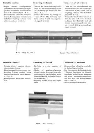 Page 2424
Etutukin irroitus
-Löysää etutukin kiinnitysruuveja
(5 mm kuusiokoloavaimella) niin pal-
jon kuin se helposti on mahdollista,
noin 7 - 8 kierrosta (Kuvat 1 & 2).
- Irroita etutukki vetämällä eteenpäin.
(Huom. Kiinnityspalat on valmistettu
tiukalla sovitteella ja saattavat vaatia
aluksi voimakasta nykäisyä.)Removing the forend
- Slacken the forend fastening screws
(with a 5 mm hexagonal key) as far
as it will freely go, about 7 to 8 turns
(Fig. 1 & 2).
- Remove the forend by pulling for-
wards. (Note:...