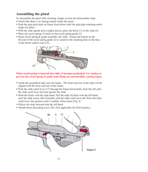 Page 1515
Assembling the pistol
To reassemble the pistol after cleaning, simply reverse the disassembly steps.
Check that there is no foreign matter inside the pistol.
Push the grip plate back on frame from below until the grip plate retaining notch 
snaps into place.
With the slide upside down (sights down), place the barrel (1) in the slide (4).
Place the recoil spring (3) back on the recoil spring guide (2).
Insert recoil spring & guide assembly into slide.  Ensure the button on the 
flat end of the...