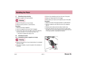 Page 1306.01– US11 –Mauser M2Handling the PistolFig. 2 5.7 Reloading during shooting
The slide is caught in the open position.Never let the pistol out of your hands.Keep the pistol pointed in a safe direction.
Procedure
1. Remove the empty magazine.
2. Insert full magazine and ensure that it engages.
3. Thumb down slide catch lever 26or draw back slide 4to
the stop and allow it to fly forward (see Sect. 5.5).
– The pistol is loaded and ready to fire.
5.8 Unloading the pistol
5.8.1 Unloading the pistol, magazine...