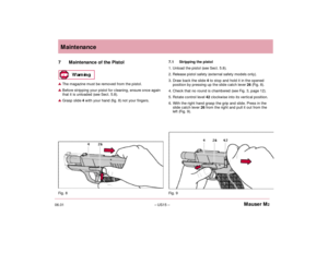 Page 1706.01– US15 –Mauser M2Maintenance
7 Maintenance of the PistolThe magazine must be removed from the pistol.Before stripping your pistol for cleaning, ensure once again
that it is unloaded (see Sect. 5.8).Grasp slide 4with your hand (fig. 8) not your fingers.7.1 Stripping the pistol
1. Unload the pistol (see Sect. 5.8).
2. Release pistol safety (external safety models only).
3. Draw back the slide 4 to stop and hold it in the opened
position by pressing up the slide catch lever 26(Fig. 8).
4. Check that no...