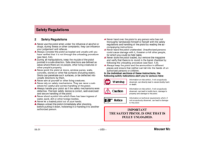 Page 506.01– US3 –Mauser M2 2 Safety RegulationsNever use the pistol when under the influence of alcohol or
drugs, during illness or other complaints; they can influence
your judgement and reflexes.Always consider the pistol as loaded and unsafe until you
have verified that it is not through the unloading procedure
(see Sect. 5.8).During all manipulations, keep the muzzle of the pistol
pointed in a safe direction. Safe directions are defined as
areas where there are no people, other living creatures or
other...