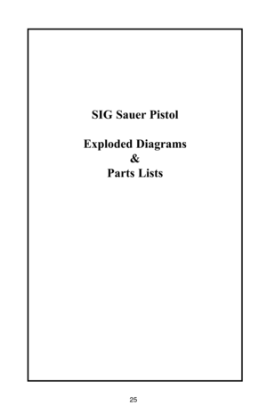 Page 2525
SIG Sauer Pistol
Exploded Diagrams
&
Parts Lists 