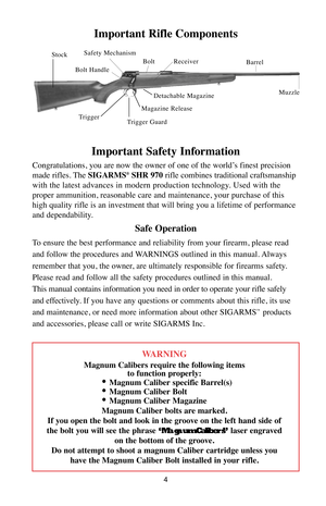 Page 44
Important Safety Information
Congratulations, you are now the owner of one of the world’s finest precision
made rifles. The SIGARMS®SHR 970rifle combines traditional craftsmanship
with the latest advances in modern production technology. Used with the 
proper ammunition, reasonable care and maintenance, your purchase of this
high quality rifle is an investment that will bring you a lifetime of performance
and dependability.
Safe Operation
To ensure the best performance and reliability from your...