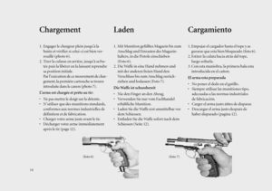 Page 14Laden
1. Mit Munition gefülltes Magazin bis zum
Anschlag und Einrasten des Magazin-
halters, in die Pistole einschieben 
(Foto 6).
2. Die Waffe in eine Hand nehmen und
mit der anderen freien Hand den
Verschluss bis zum Anschlag zurück-
ziehen und loslassen (Foto 7).
Die Waffe ist schussbereit
• Nie den Finger an den Abzug.
• Verwenden Sie nur vom Fachhandel
erhältliche Munition.
• Laden Sie die Waffe erst unmittelbar vor
dem Schiessen.
• Entladen Sie die Waffe sofort nach dem
Schiessen (Seite 12)....