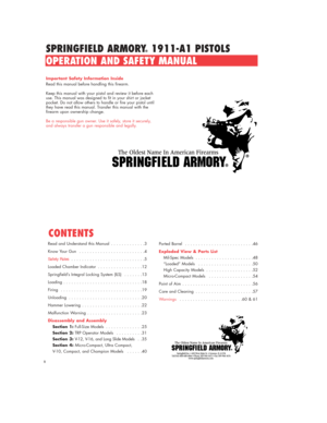 Page 1SPRINGFIELD ARMORY®1911-A1 PISTOLS 
OPERATION AND SAFETY MANUAL
Important Safety Information Inside
Read this manual before handling this firearm.
Keep this manual with your pistol and review it before each
use. This manual was designed to fit in your shirt or jacket
pocket. Do not allow others to handle or fire your pistol until
they have read this manual. Transfer this manual with the
firearm upon ownership change.
Be a responsible gun owner. Use it safely, store it securely,
and always transfer a gun...