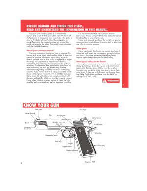 Page 22
This is an auto loading pistol. It is immediately
loaded and ready to fire again after each shot until all
shells loaded in magazine have been fired. The pistol is
able to fire both with and without the magazine in
place. Removing the magazine does not unload the
pistol nor engage the safety. The pistol is not unloaded
until the chamber is empty.
About your owners manual
This is an instruction booklet on how to operate this
firearm with some basic safe handling rules. It does not
attempt to provide...