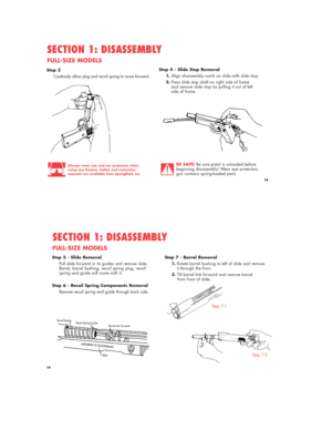 Page 1414
Step 3
Cautiously allow plug and recoil spring to move forward.
SECTION 1: DISASSEMBLY
FULL-SIZE MODELS
BE SAFE!Be sure pistol is unloaded before
beginning disassembly! Wear eye protection,
gun contains spring-loaded parts.
Step 4 - Slide Stop Removal
1.Align disassembly notch on slide with slide stop.
2.Press slide stop shaft on right side of frame 
and remove slide stop by pulling it out of left 
side of frame.
Always wear eye and ear protection when
using any firearm. Safety and instruction
manuals...