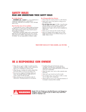 Page 33
Be A Safe Shooter.
ACCIDENT (ak´ si dent)N. 1. An unintentional or
unexpected happening that is undesirable or
unfortunate, especially one resulting in injury, damage,
harm or loss.
Don’t be the cause of an accident.
A responsible gun owner is safety minded and always
handles guns in a safe manner by following the basic
rules of safe shooting and by using common sense in
the handling of a firearm.
Store firearms unloaded, locked, and in a secure place.
Keep keys for locks separate from lock and in...