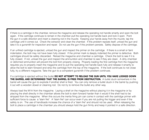 Page 17If there is a cartridge in the chamber, remove the magazine and release the operating rod handle smartly and open the bolt
again.  If the cartridge continues to remain in the chamber pull the operating rod handle back and lock it open.  Point 
the gun in a safe direction and insert a cleaning rod in the muzzle.  Keeping your hands away from the muzzle, tap the 
cartridge until it comes out.  Check the extractor and clean the chamber.  If this problem repeats itself, unload the gun and
take it to a...