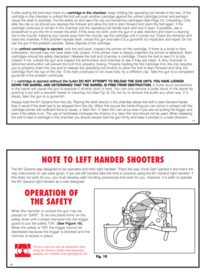 Page 9If after pulling the bolt back there is a cartridge in the chamber, keep holding the operating rod handle to the rear. (If the
cartridge in the chamber is unfired the bolt will push another cartridge against the unfired cartridge primer and perhaps
cause the shell to explode). Put the safety on and eject the clip and remaining cartridges (See Page 23- Unloading.) Only
after the clip is out should you depress the follower and allow the bolt to slam forward and open the bolt again. If the
cartridge...