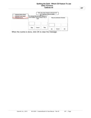 Page 237Utility Functions237
Gammill, Inc. | 2015             M-S-0001 - CreativeStudio 6.0 User Manual -  Rev 00                 237   |  Page Quilting the Quilt - Which CS Feature To use
Calibrate All
When the routine is done, click OK to clear the message.  