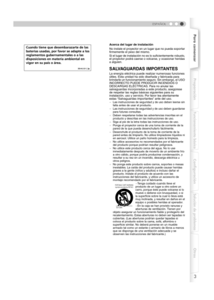 Page 1073
ESPAÑOL
Para comenzarPreparación
Funcionamiento básico
Configuración
Solución de problemas
Otros
Acerca del lugar de instalación
No instale el proyector en un lugar que no pueda soportar 
firmemente el peso del mismo.
Si el lugar de instalación no es lo suficientemente robusto, 
el proyector podrá caerse o volcarse, y ocasionar heridas 
a alguien.
SALVAGUARDAS IMPORTANTES
La energía eléctrica puede realizar numerosas funciones 
útiles. Esta unidad ha sido diseñada y fabricada para 
brindarle un...