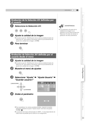 Page 13733
ESPAÑOL
Para comenzar Preparación
Funcionamiento básico
Configuración
Solución de problemas
Otros
ASelecciona la Selección AV.
BAjuste la calidad de la imagen
CPara terminar
AAjuste la calidad de la imagen
BMuestre el menú de ajustes
CSeleccione “Ajuste” g “Ajuste Usuario” g 
“Guardar usuario1”
DGrabe el parámetro
Grabación de la Selección AV definidos por 
el usuario
zConsulte la sección “Modificación de los valores predeterminados de 
Selección AV” para obtener información sobre los procedimientos...