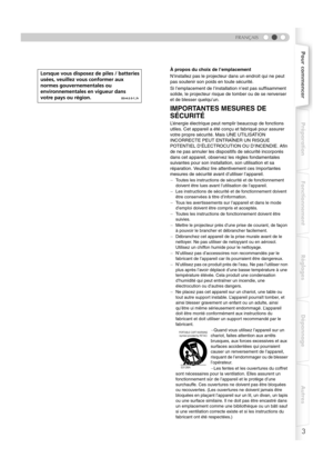 Page 553
FRANÇAIS
Pour commencerPréparation Fonctionnement Réglages Dépannage Autres
À propos du choix de l’emplacement
N’installez pas le projecteur dans un endroit qui ne peut 
pas soutenir son poids en toute sécurité.
Si l’emplacement de l’installation n’est pas suffisamment 
solide, le projecteur risque de tomber ou de se renverser 
et de blesser quelqu’un.
IMPORTANTES MESURES DE 
SÉCURITÉ
L’énergie électrique peut remplir beaucoup de fonctions 
utiles. Cet appareil a été conçu et fabriqué pour assurer...