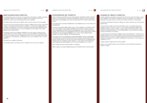 Page 40englishdeutschfrancais
40
IMAGE CALIBRATION AND CORRECTION
Some applications require very precise color reproduction of the images . In addition, depending on application, different color standards are applied  . When preparing for correct color reproduction, both the source and the projector must be considered  . 
The projector offers several ways to calibrate colors, as well as correction of the input signal .  
The source may need correction because it is usually not calibrated from the factory, which...