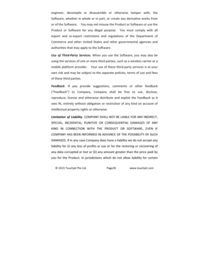 Page 29©2015TouchjetPteLtd.Page28www.touchjet.comengineer, decompile ordisassemble or otherwise tamper with, theSoftware, whether in whole or in part, or create any derivative works fromoroftheSoftware.  YoumaynotmisusetheProductorSoftwareorusetheProduct or Software for any illegal purpose.  You must comply with allexport and reXexport restrictions and regulations of the Department ofCommerce and other United States and other governmental agencies andauthoritiesthatmayapplytotheSoftware.Use, of, Third1Party,...