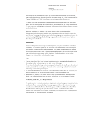 Page 31                                      Kindle User’s Guide, 6th Edition  
Chapter 4 
Reading Kindle Documents  
 
 
31 
this option, tap the Quick Actions icon on the toolbar, then tap All Settings. On the Settings 
page, tap Reading Options, Notes & About This Book, and change the Public Notes setting. The 
Popular Highlights and Public Notes features are not supported in all countries. 
To export your notes and highlights, open your Kindle book, tap the Menu icon, then select 
Notes. All of the notes...