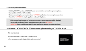 Page 20   Utilizing WiFi APP function of ACTIVEON, user can control the camera through smartphone.   Compatible with iOS and Android OS.   Before connecting the camera, download   ‘ACTIVEON’ application from smartphone app store.   Search for  ‘ACTIVEON’  in Apple App Store or Google Play Store.
   Turn on ‘WiFi APP’ function in ACTIVEON CX Gold.            The camera screen will display “Waiting for connection”*  While smartphone is connected to the camera, camera button operation will be disabled.
*  You can...