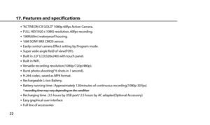 Page 2422
   “ACTIVEON CX GOLD” 1080p 60fps Action Camera.   FULL HD(1920 x 1080) resolution, 60fps recording.   196ft(60m) waterproof housing.   16M SONY IMX CMOS sensor.   Easily control camera Efect setting by Program mode.   Super wide angle feld of view(FOV ).   Built in 2.0” LCD(320x240) with touch panel.   Built in WiFi.   Versatile recording resolution(1080p/720p/480p).   Burst photo-shooting(*6 shots in 1 second).   H.264 codec, saved as MP4 format.   Rechargeable Li-ion Battery.   Battery running time...