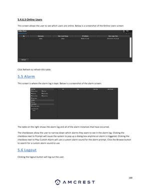Page 100100 
 
5.4.6.3 Online Users 
This screen allows the user to see which users are online. Below is a screenshot of the Online Users screen: 
 
Click Refresh to refresh this table. 
5. 5 Ala rm 
This screen is where the alarm log is kept. Below is a screenshot of the alarm screen: 
 
The table on the right shows the alarm log and all of the alarm instances that have occurred. 
The checkboxes allow the user to narrow down which alarms they want to see in the alarm log. Clicking the 
checkbox next to Prompt...