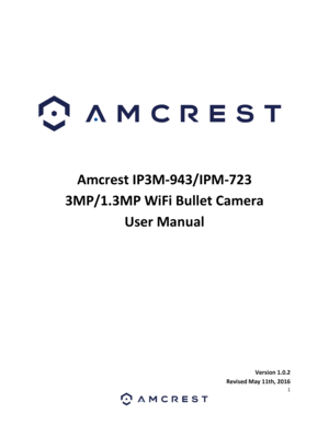 Page 11 
 
 
 
 
 
 
 
 
Amcrest IP3M-943/IPM-723 
3MP/1.3MP WiFi Bullet Camera  
User Manual 
 
 
 
 
 
 
 
 
 
Version 1.0.2 
Revised May 11th, 2016  