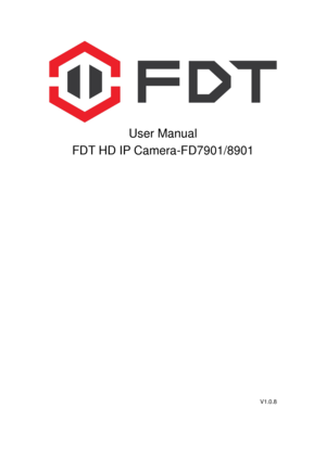 Page 1 
User Manual 
FDT HD IP Camera-FD7901/8901 
 
 
 
 
 
 
 
 
 
 
 
 
 
 
V1.0.8 