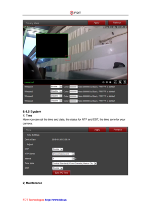 Page 49 
FDT Technologies-http://www.fdt.us 
 
 
6.4.5 System 
1) Time 
Here you can set the time and date, the status for NTP and DST, the time zone for your 
camera. 
 
 
2) Maintenance  