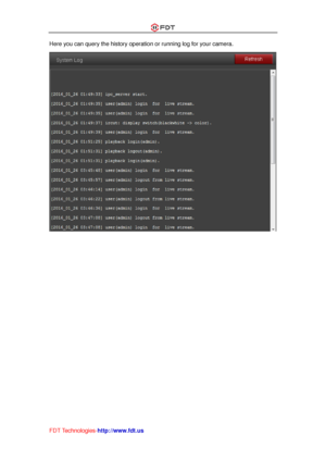 Page 51 
FDT Technologies-http://www.fdt.us 
Here you can query the history operation or running log for your camera. 
 
   