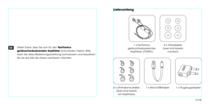 Page 6Vielen Dank, dass Sie sich für den TaoTronics 
geräuschreduzierenden Kopfhörer entschieden haben. Bitte 
lesen Sie diese Bedienungsanleitung aufmerksam und bewahren 
Sie sie auf, falls Sie etwas nachlesen möchten.DE
Lieferumfang
1  x TaoTronics
geräuschreduzierender Kopfhörer (TT-EP01)
6 x Ohrhakenaufsätze (Zwei sind bereitsam Kopfhörer) 1 x Micro-USB-Kabel
1 x Flugzeugadapter
6 x Ohradapter
(zwei sind bereits montiert)
07/08 