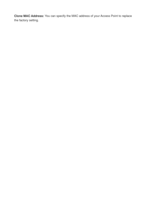 Page 70Clone MAC Address: You can specify the MAC address of your Access Point to replace 
the factory setting. 
 
 
  