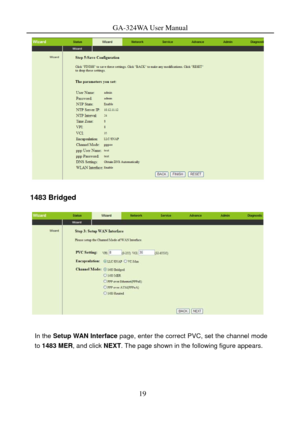 Page 22
GA-324WA User Manual 
 
1483 Bridged 
 
 
In the Setup WAN Interface page, enter the correct PVC, set the channel mode 
to 1483 MER, and click NEXT . The page shown in the following figure appears. 
19  