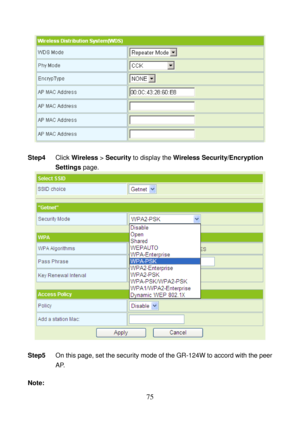 Page 80 
75 
 
 
Step4 Click Wireless > Security to display the Wireless Security/Encryption 
Settings page. 
 
 
Step5 On this page, set the security mode of the GR-124W to accord with the peer 
AP. 
 
Note:  