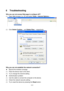 Page 118 
113 
6   Troubleshooting 
Why you can not access Web page to configure AP? 
(1)   Open Web browser (i.e. IE) and select Tools > Internet Options…. 
 
 
(2)  Click Delete Cookies… and Delete Files… respectively. 
 
 
Why you can not establish the network connection? 
  Beyond the wireless coverage 
(1)  Place the device near to the client. 
(2)   Try to change the channel setting 
  Authentication problem 
(1)   Use the cable to connect the computer to the device. 
(2)  Check the network security...