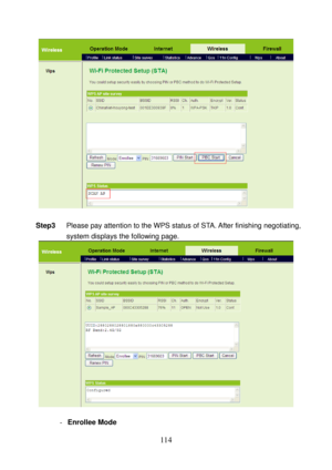 Page 119 
114 
 
 
Step3 Please pay attention to the WPS status of STA. After finishing negotiating, 
system displays the following page. 
 
 
- Enrollee Mode  