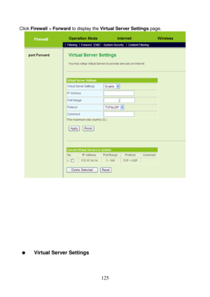 Page 130 
125 
Click Firewall > Forward to display the Virtual Server Settings page. 
 
 
 
 
 
 
 
 
 
 
 
  Virtual Server Settings  