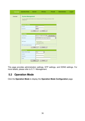 Page 35 
30 
 
 
This page provides administration settings, NTP settings, and DDNS settings. For 
more details, please refer to 5.7.1 Management.
 
5.2   Operation Mode 
Click the Operation Mode to display the Operation Mode Configuration page.  