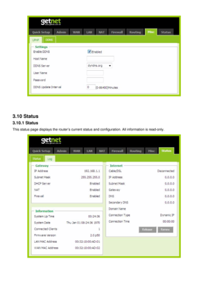 Page 34
 
 
 
3.10 Status 
3.10.1 Status 
This status page displays the router’s current status and configuration. All information is read-only. 
 
 
 
  