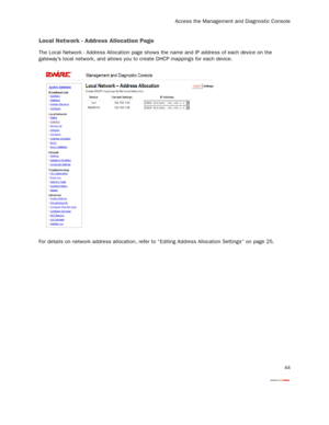 Page 46
Access the Management and Diagnostic Console
44
Local Network - Address Allocation Page
The Local Network - Address Allocation page shows the name and IP address of each device on the 
gateway’s local network, and allows you to create DHCP mappings for each device.
For details on network address allocation, refer to  “Editing Address Allocation Settings” on page 25. 