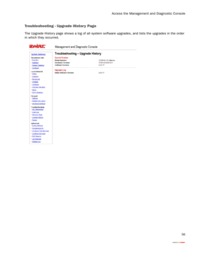 Page 58
Access the Management and Diagnostic Console
56
Troubleshooting - Upgrade Histor y Page
The Upgrade Histor y page shows a log of all system software upgrades, and lists the upgrades in the order 
in which they occurred. 