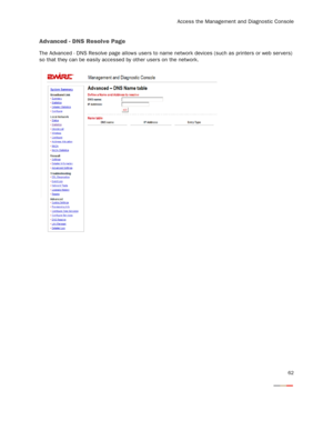 Page 64
Access the Management and Diagnostic Console
62
Advanced - DNS Resolve Page
The Advanced - DNS Resolve page allows users to name network devices (such as printers or web ser vers) 
so that they can be easily accessed by other users on the network. 