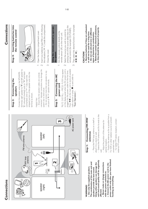 Page 81-8
WARNING!–Use only the supplied speakers.
The combination of the main unit and
speakers provide the best sound.
Using other speakers can damage the
unit and sound quality will be negatively
affected.
–Never make or change connections
with the power switched on.
–Connect the AC power cord to the
power outlet only after you have finished
hooking up everything.
Step 1: Connecting FM / MW
antennas–Place the MW loop antenna on a shelf or
attach it to a stand or wall.
–Extend the FM antenna and fix its ends...