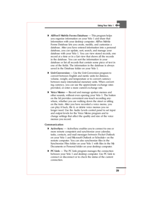 Page 2929
wAllPen® Mobile Forms Database — This program helps
you organize information on your Velo 1 and share that
information with your desktop computer. AllPen Mobile
Forms Database lets you create, modify, and customize a
database. After you have entered information into a personal
database, you can update, sort, search, and manage your
database with your Velo 1. You can view stored records, one
record at a time or in a List view that shows all the records
in the database. You can sort the information in...