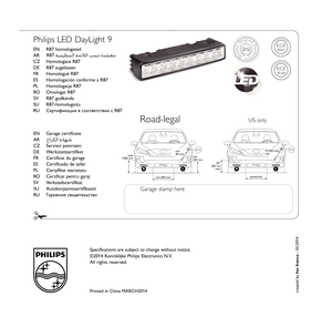 Page 20Specifications are subject to change without notice.
©2014 Koninklijke Philips Electronics N.V.
All rights reserved.
Printed in China MARCH2014
min
250 mm
min 600 mm
max
1500 mmmin
40 mm
Philips   
min
40 mm
EN R87 homologated
AR
CZ Homologace R87
DE R87 zugelassen
FR Homologué R87
ES Homologación conforme a R87
PL Homologacja R87
RO Omologat R87
SV R87 godkända
SU R87-homologoitu
RU Сертификация в соответствии с R87 
✁
Philips LED DayLight 9
EN Garage certificate
AR
CZ Servisní potvrzení
DE...