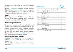 Page 1610 Psaní textů
seznamu až k místu, kde je řada zvýrazněných
podtržítek.
Stiskem RHláskovat otevřete základní editační
displej. Zadejte nové slovo způsobem, jak je popsáno
dále a poté stiskněte LOK. Vrátíte se zpět do
rozepsané zprávy a nové slovo je vloženo.
JazykPři psaní zprávy můžete dlouhým stiskem tlačítka #
přepínat jazyk vstupu. Nabízené jazyky závisejí na
tom, ve které zemi jste telefon zakoupili.
Základní psaní textu
Stiskem * přepněte z T9® na základní režim
vkládání textu. Při psaní tímto...