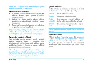 Page 23Pracovní 17
albem, atd.). Kapacitu volné paměti telefonu zjistítevýběrem Multimédia > Stav paměti.
Vytvoření nové události1.V nabídce Události vyberte  a poté typ
události, kterou chcete vytvořit (Dovolená,
Schůzka, Úkoly).
2.Zadejte čas a datum začátku a konce události
a zadejte text události (např. „Schůzka s panem
Novákem“).
3.Nastavte připomenutí a frekvenci: ve zvolený čas
se spustí upozornění na událost.
Připomenutí lze použít pouze pro události Schůzka
aÚkol. Nastavený čas bude upraven při změně...